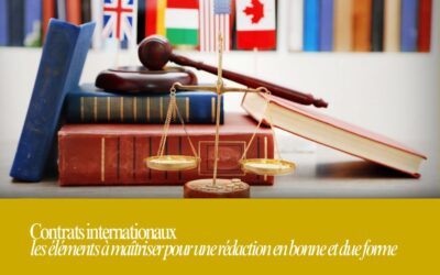 Contrats internationaux : les éléments à maîtriser pour une rédaction en bonne et due forme