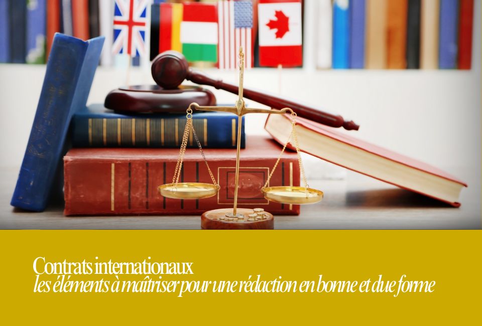 Contrats internationaux : les éléments à maîtriser pour une rédaction en bonne et due forme