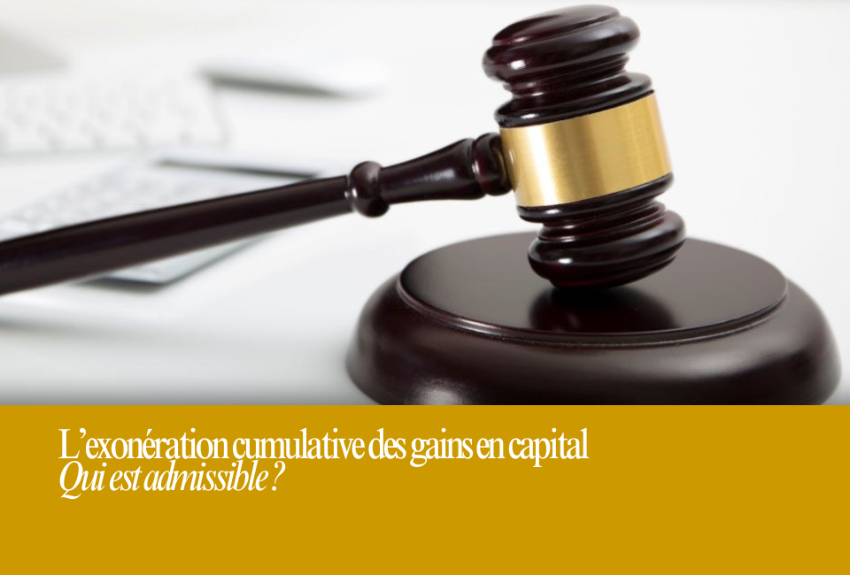 Qui est admissible à l’exonération cumulative des gains en capital ?