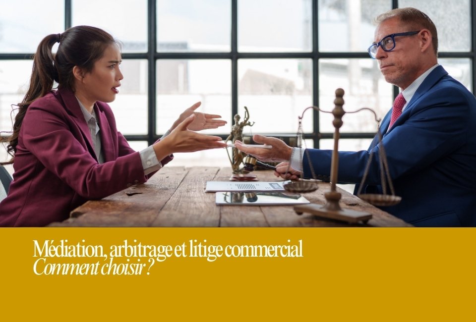 Comment choisir entre la médiation, l’arbitrage et le litige commercial lors d’un différend entre entreprises ?