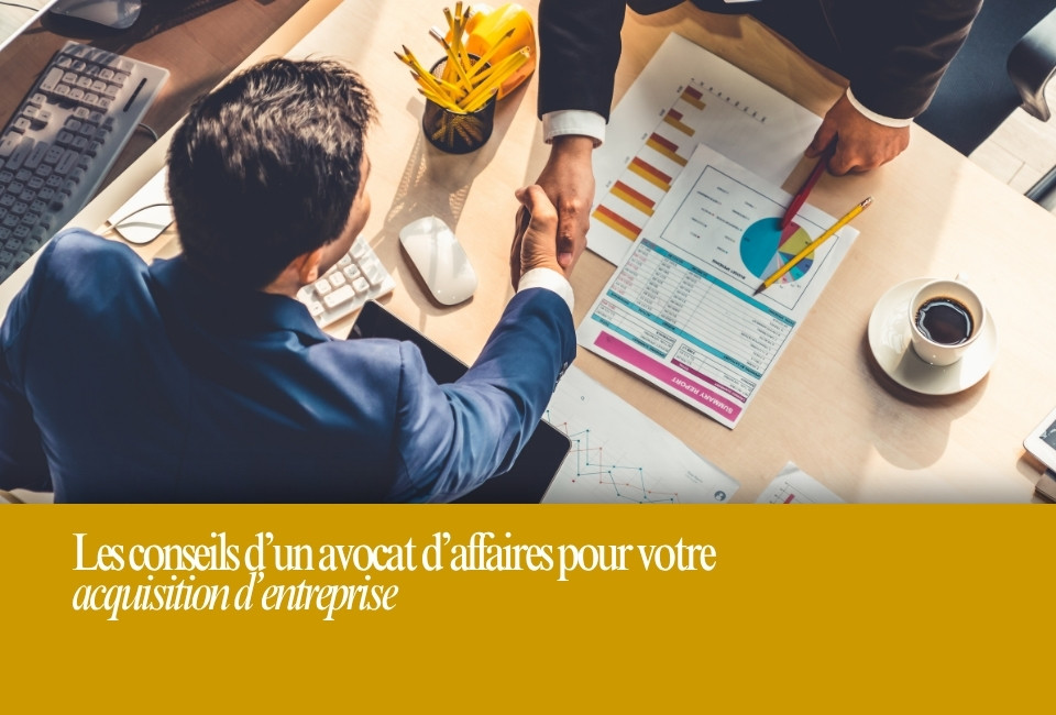 Conseils d’un avocat d’affaires pour votre acquisition d’entreprise